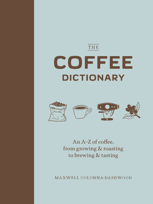 Title details for The Coffee Dictionary by Maxwell Colonna-Dashwood - Available